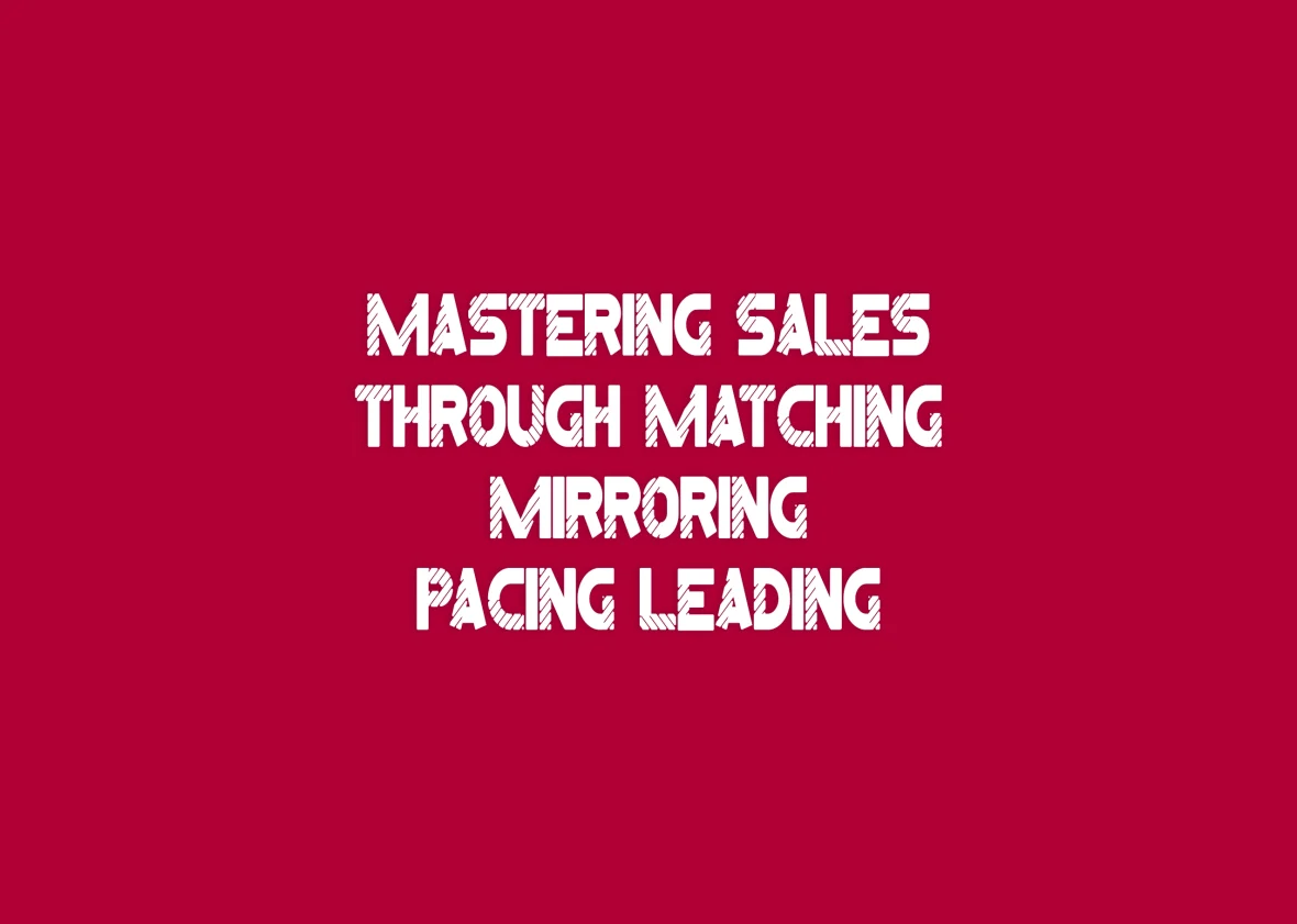 Mastering Sales Through Matching, Mirroring, Pacing & Leading 2
